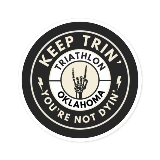 “Keep Trin' You’re Not Dyin” Sticker